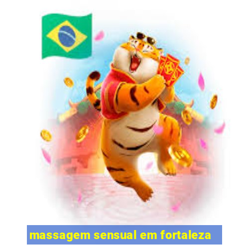 massagem sensual em fortaleza